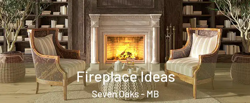  Fireplace Ideas Seven Oaks - MB
