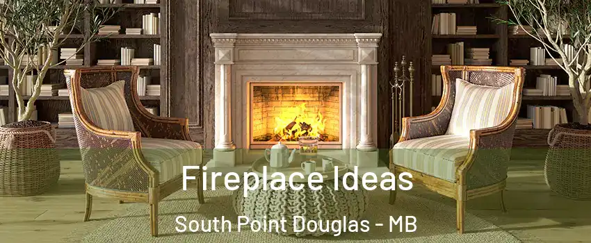  Fireplace Ideas South Point Douglas - MB