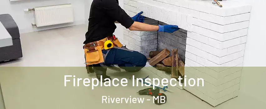  Fireplace Inspection Riverview - MB