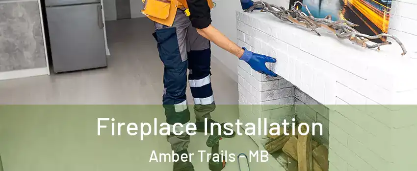  Fireplace Installation Amber Trails - MB