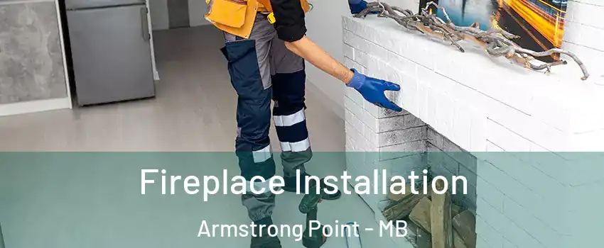  Fireplace Installation Armstrong Point - MB