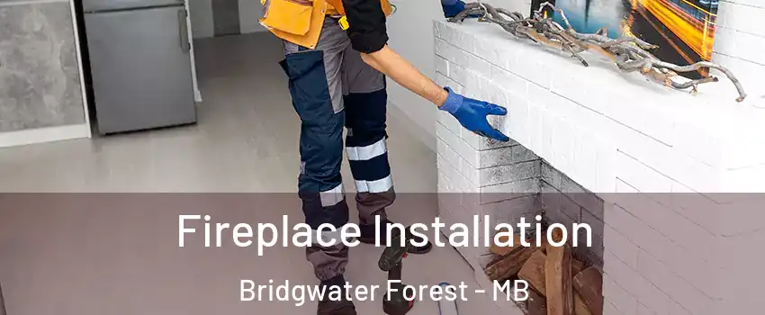  Fireplace Installation Bridgwater Forest - MB