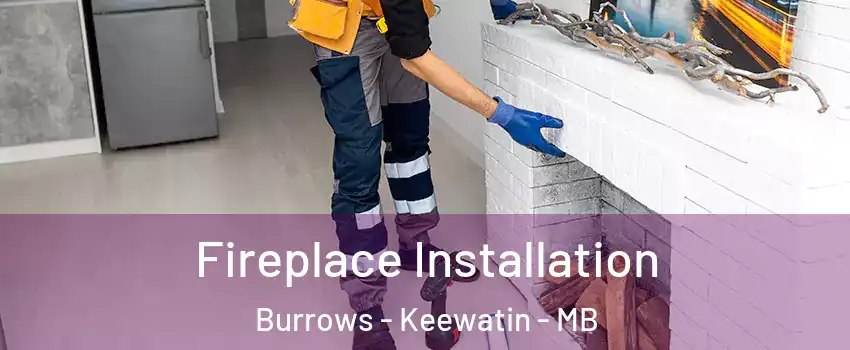  Fireplace Installation Burrows - Keewatin - MB