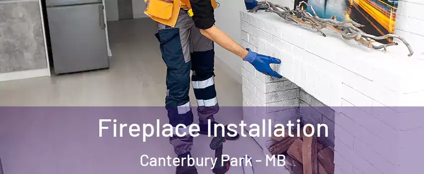  Fireplace Installation Canterbury Park - MB