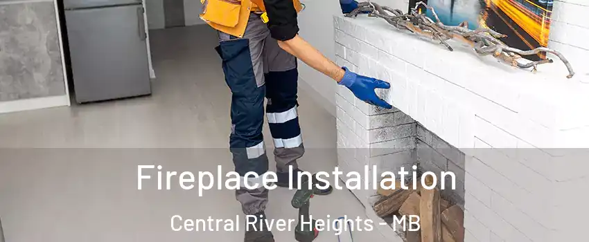  Fireplace Installation Central River Heights - MB