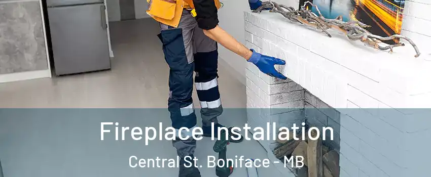  Fireplace Installation Central St. Boniface - MB