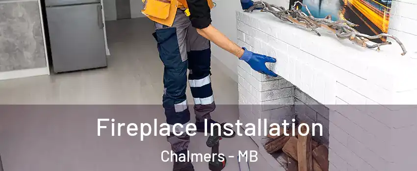  Fireplace Installation Chalmers - MB