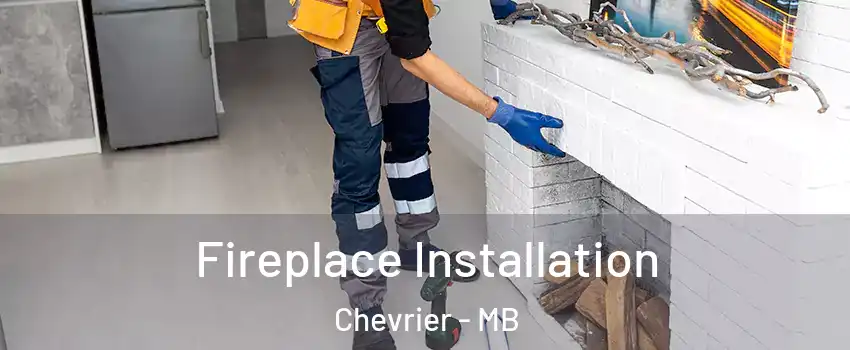  Fireplace Installation Chevrier - MB