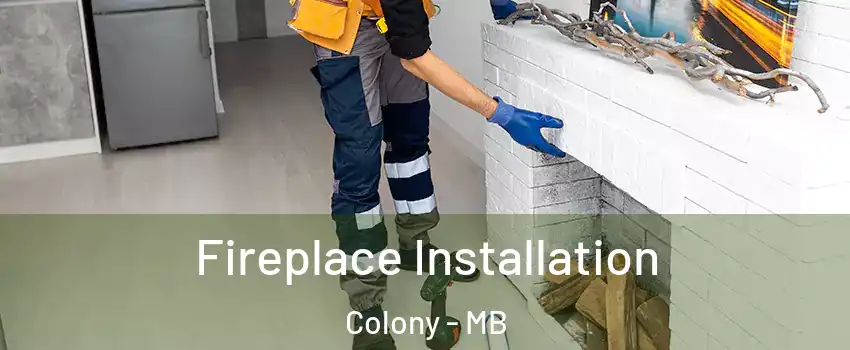  Fireplace Installation Colony - MB