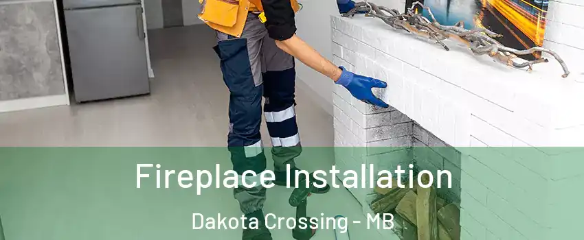  Fireplace Installation Dakota Crossing - MB