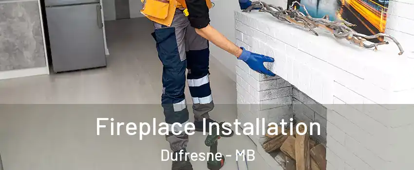  Fireplace Installation Dufresne - MB