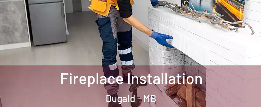  Fireplace Installation Dugald - MB