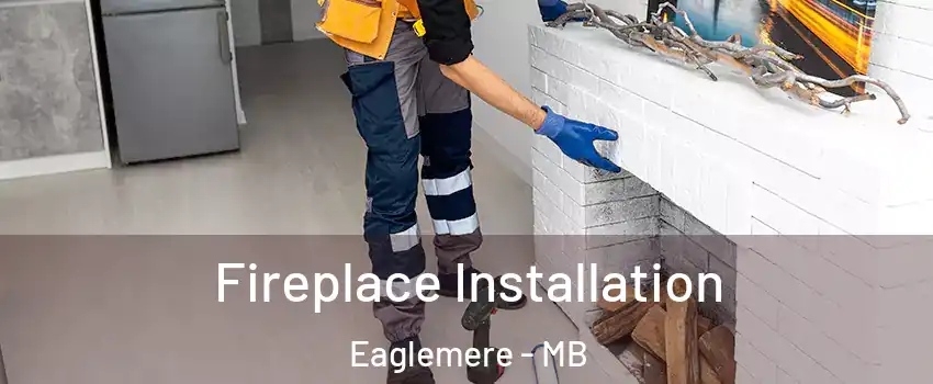  Fireplace Installation Eaglemere - MB
