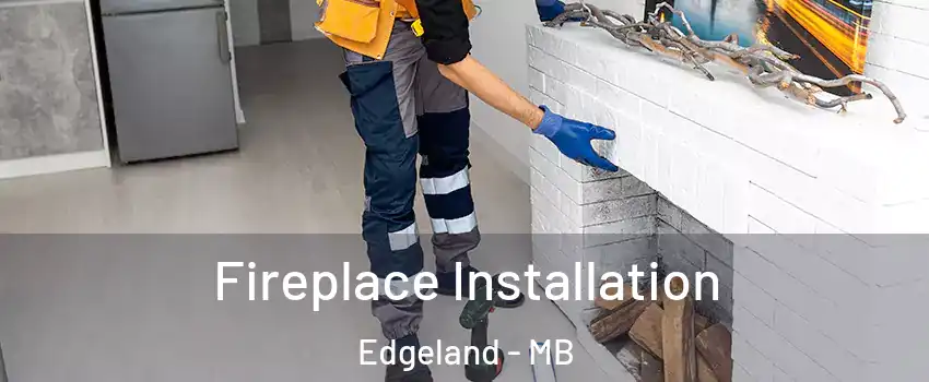  Fireplace Installation Edgeland - MB