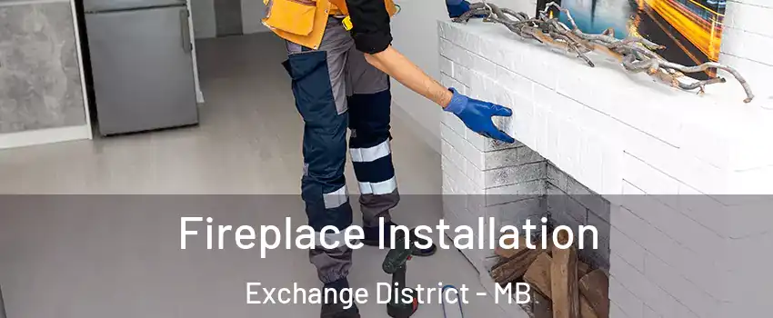  Fireplace Installation Exchange District - MB