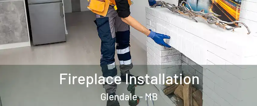  Fireplace Installation Glendale - MB