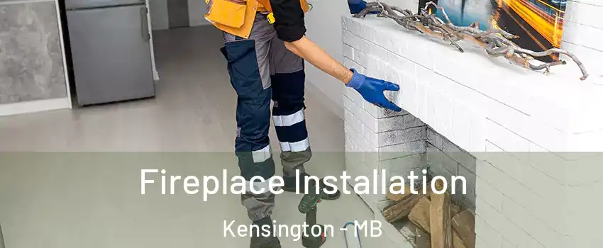  Fireplace Installation Kensington - MB