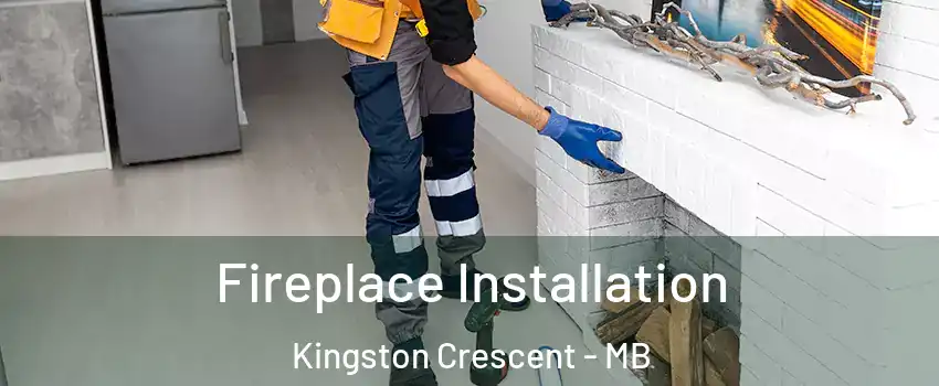 Fireplace Installation Kingston Crescent - MB