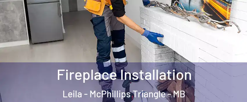  Fireplace Installation Leila - McPhillips Triangle - MB