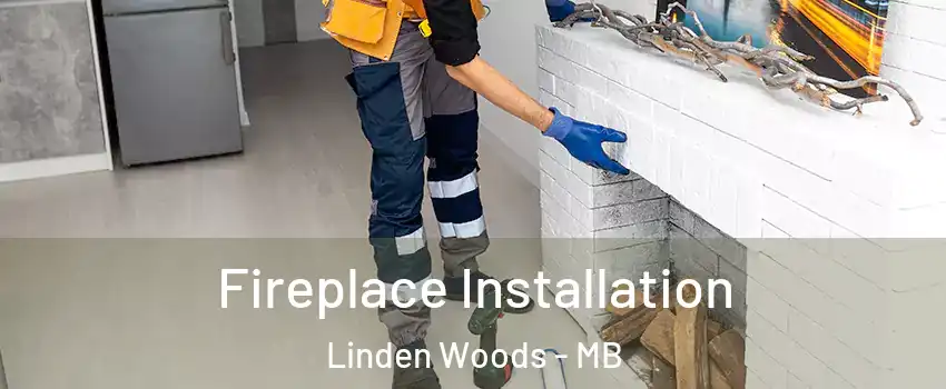  Fireplace Installation Linden Woods - MB