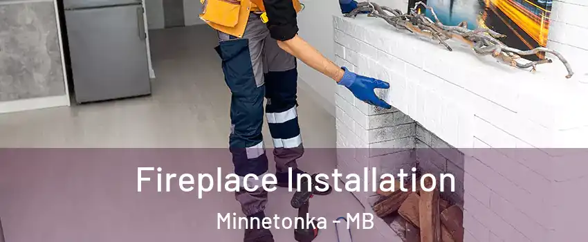  Fireplace Installation Minnetonka - MB