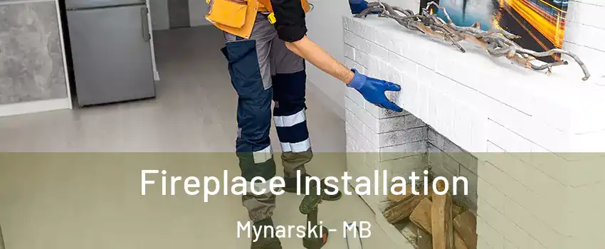 Fireplace Installation Mynarski - MB