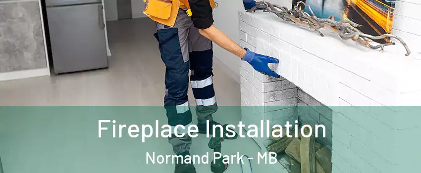  Fireplace Installation Normand Park - MB