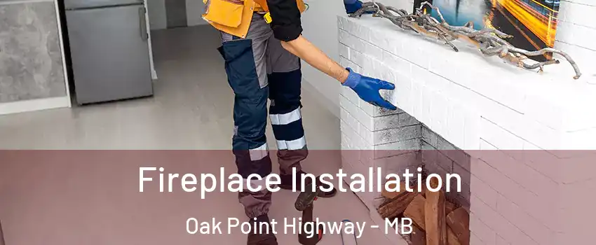  Fireplace Installation Oak Point Highway - MB