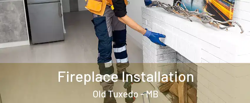  Fireplace Installation Old Tuxedo - MB
