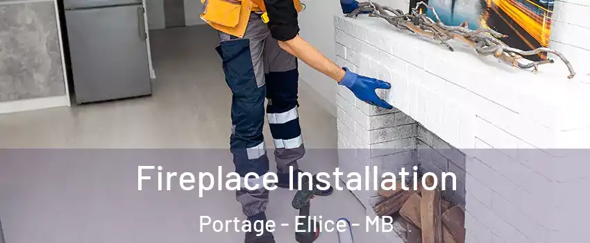  Fireplace Installation Portage - Ellice - MB