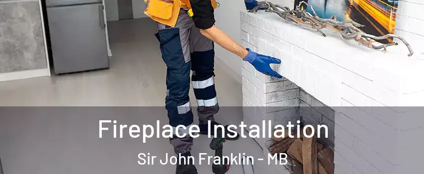  Fireplace Installation Sir John Franklin - MB