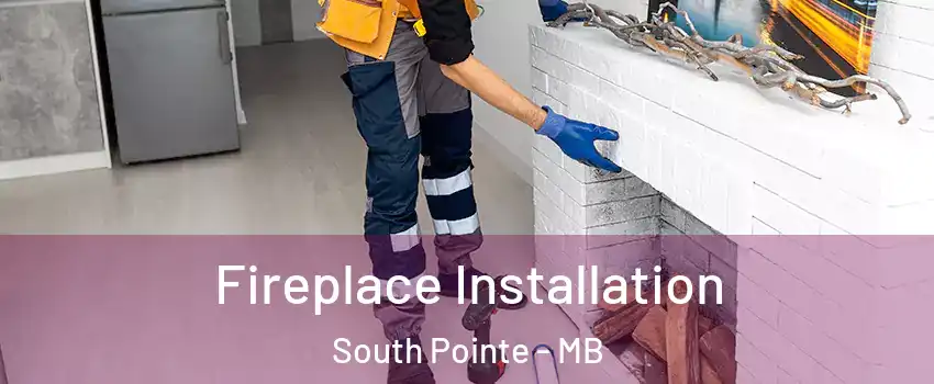  Fireplace Installation South Pointe - MB