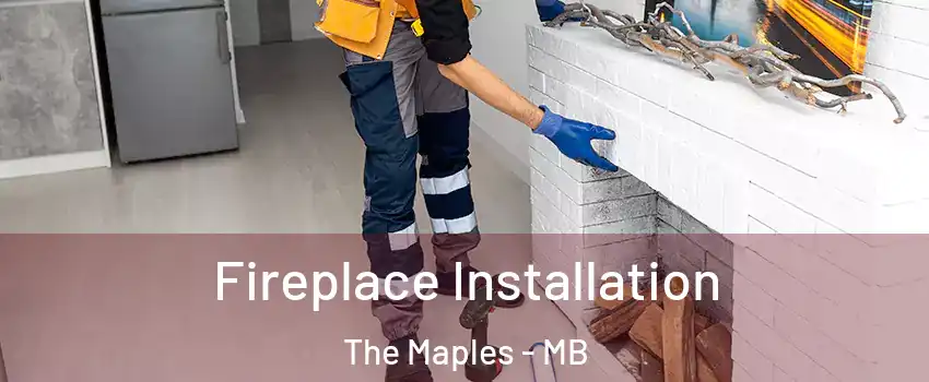  Fireplace Installation The Maples - MB