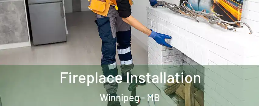  Fireplace Installation Winnipeg - MB
