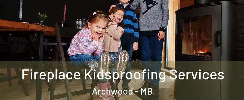  Fireplace Kidsproofing Services Archwood - MB
