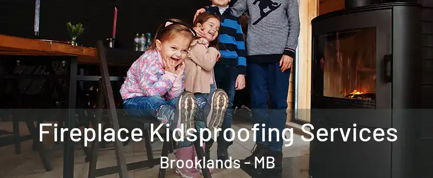  Fireplace Kidsproofing Services Brooklands - MB