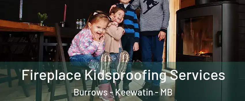  Fireplace Kidsproofing Services Burrows - Keewatin - MB