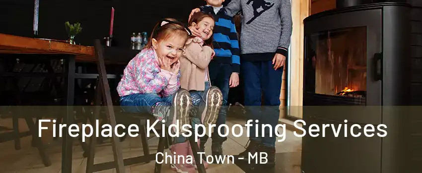  Fireplace Kidsproofing Services China Town - MB