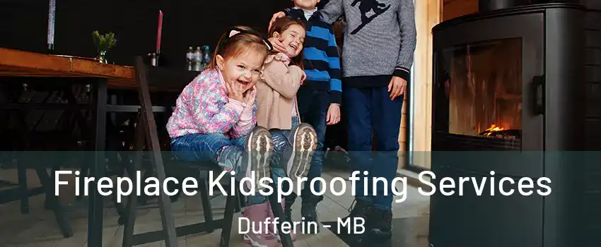  Fireplace Kidsproofing Services Dufferin - MB