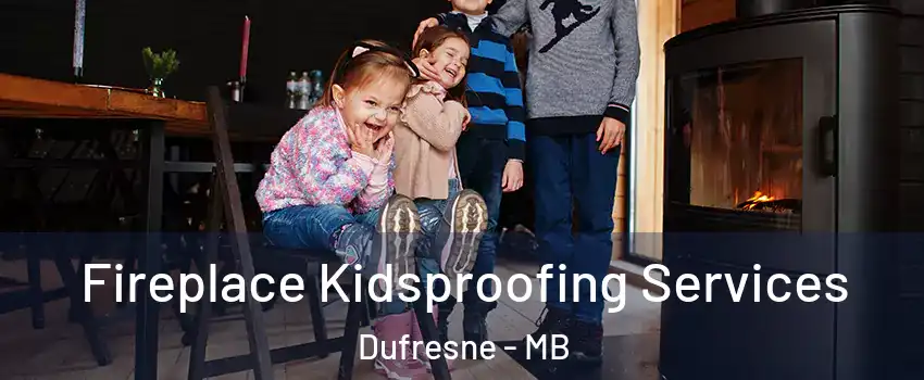  Fireplace Kidsproofing Services Dufresne - MB