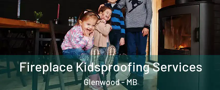  Fireplace Kidsproofing Services Glenwood - MB