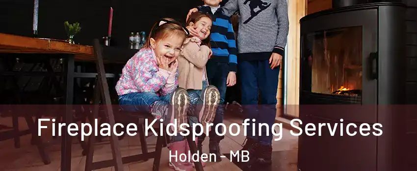  Fireplace Kidsproofing Services Holden - MB
