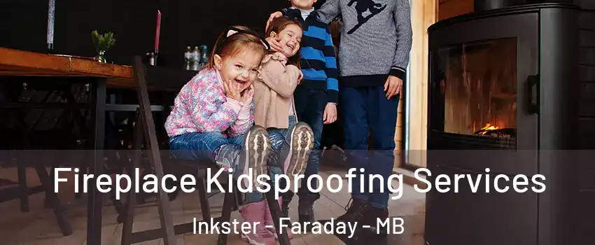  Fireplace Kidsproofing Services Inkster - Faraday - MB