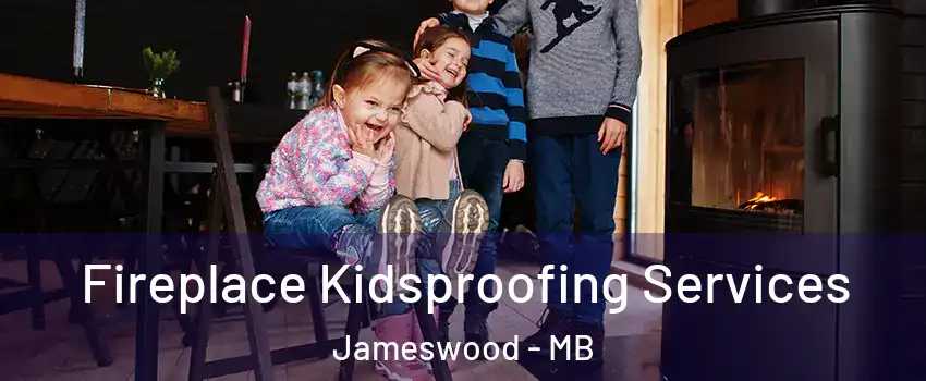  Fireplace Kidsproofing Services Jameswood - MB