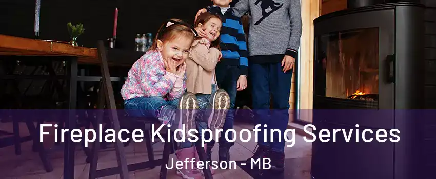  Fireplace Kidsproofing Services Jefferson - MB