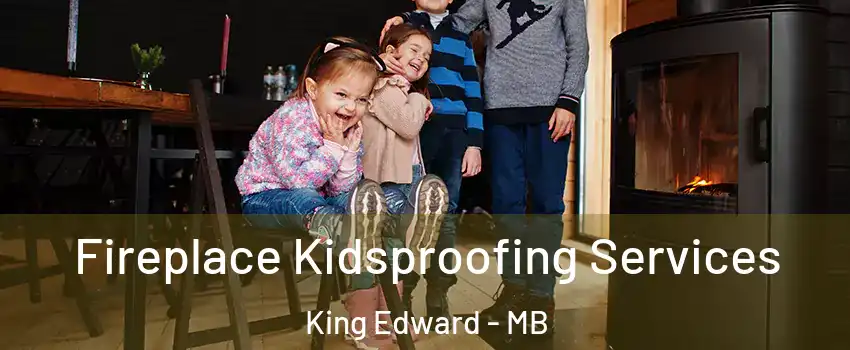  Fireplace Kidsproofing Services King Edward - MB