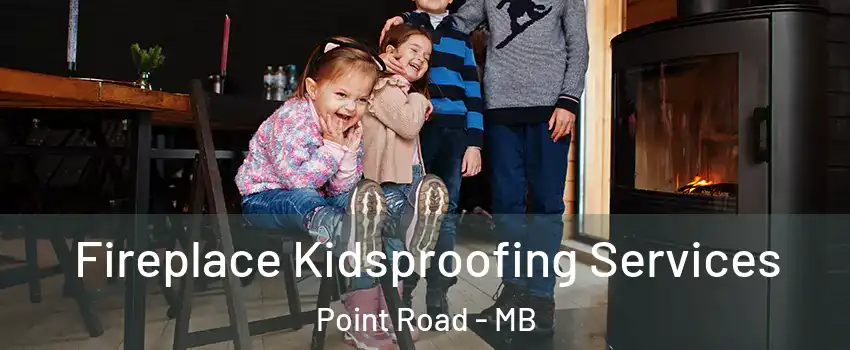  Fireplace Kidsproofing Services Point Road - MB