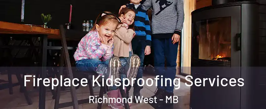  Fireplace Kidsproofing Services Richmond West - MB