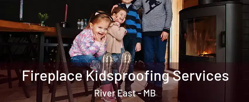  Fireplace Kidsproofing Services River East - MB