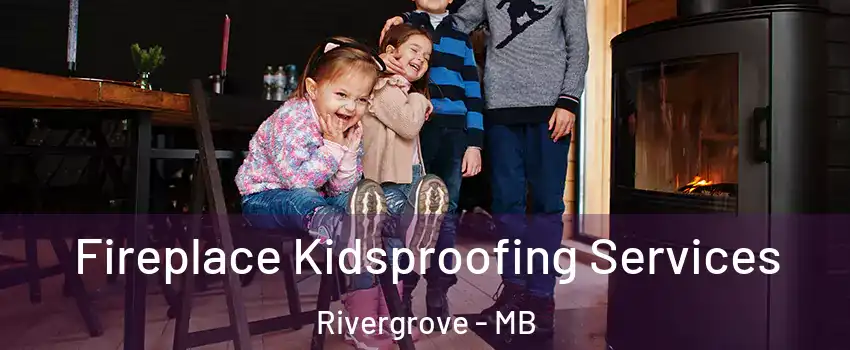  Fireplace Kidsproofing Services Rivergrove - MB